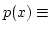 $ p(x) \equiv $