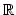 $ {\mathbb{R}}$