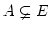 $ A \varsubsetneq E$