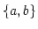 $ \{a,b\}$