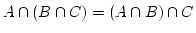 $ A \cap (B \cap C)= (A \cap B) \cap C$