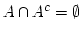 $ A \cap A^c = \emptyset$