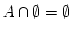 $ A \cap \emptyset = \emptyset$