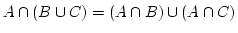 $ A \cap (B \cup C) = (A \cap B)
\cup (A \cap C)$
