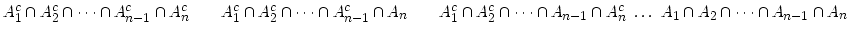 $ A_1^c \cap A_2^c \cap \cdots \cap A_{n-1}^c \cap A_n^c \qquad A_1^c \cap A_2^c...
...\cap A_{n-1} \cap A_n^c\ \ldots\ A_1 \cap A_2 \cap \cdots \cap A_{n-1} \cap A_n$