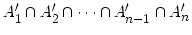 $ A_1^\prime \cap A_2^\prime \cap \cdots \cap A_{n-1}^\prime \cap A_n^\prime$