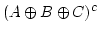 $ (A \oplus B \oplus C)^c$
