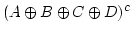 $ (A \oplus B \oplus C \oplus D)^c$