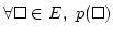 $ \forall \square \in E,\ p(\square)$