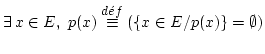 $\displaystyle \exists\, x \in E,\ p(x) \stackrel{d\acute{e}f}{\equiv} (\{x \in E/p(x)\}= \emptyset)$