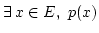 $ \exists\, x \in E,\ p(x)$