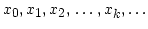 $ x_0,x_1,x_2,\,\ldots,x_k,\ldots$