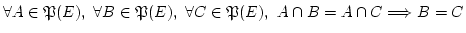 $ \forall A \in {\mathfrak{P}}(E),\
\forall B \in {\mathfrak{P}}(E),\ \forall C \in {\mathfrak{P}}(E),\ A \cap B = A \cap C \Longrightarrow B = C$