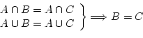 \begin{displaymath}
\left.
\begin{array}{l}
A \cap B = A \cap C\\
A \cup B = A \cup C\\
\end{array}\right\rbrace \Longrightarrow B = C
\end{displaymath}